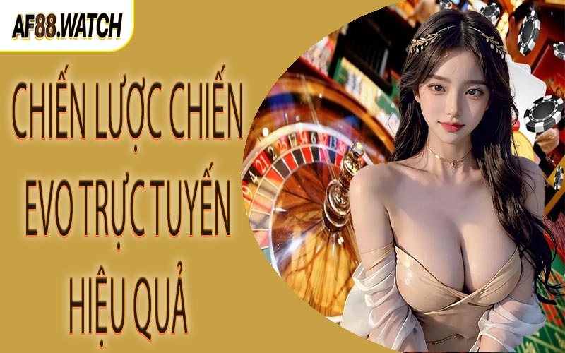 Chiến lược chiến EVO trực tuyến hiệu quả