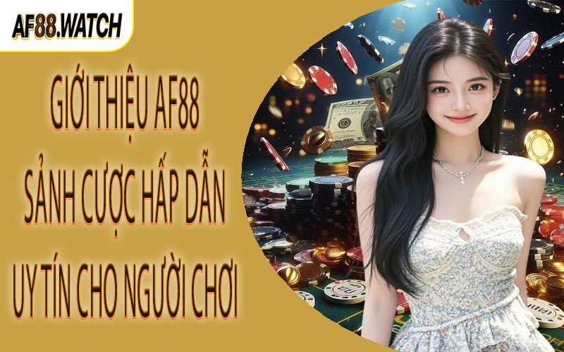 Giới thiệu AF88 sảnh cược hấp dẫn uy tín cho người chơi