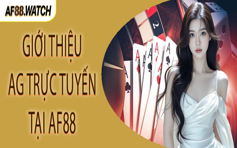 Giới thiệu AG trực tuyến tại AF88
