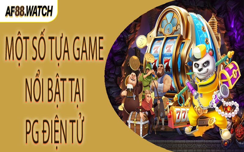 Một số tựa game nổi bật tại PG điện tử