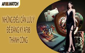 Những điều cần lưu ý để đăng ký AF88 thành công