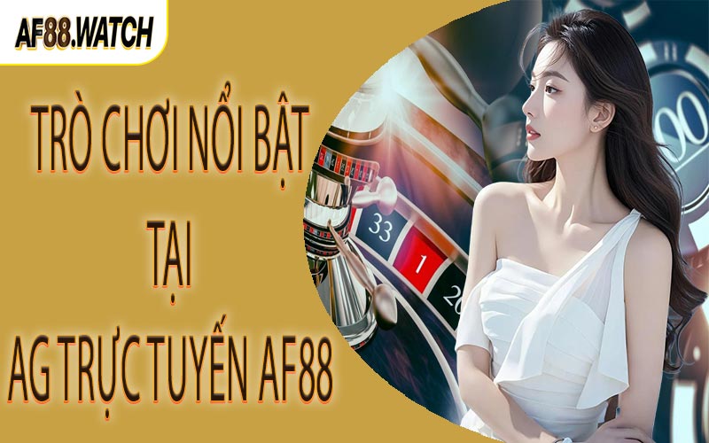 Trò chơi nổi bật tại AG trực tuyến AF88