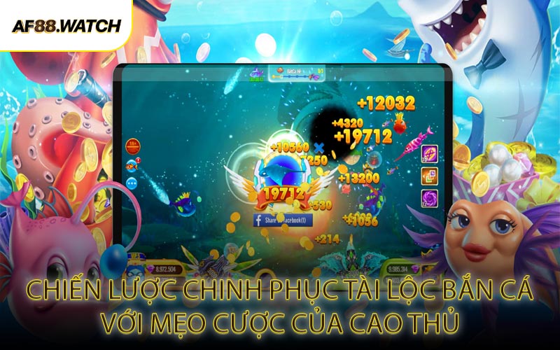 Chiến Lược Chinh Phục Tài Lộc Bắn Cá Với Mẹo Cược Của Cao Thủ
