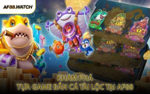 Khám Phá Tựa Game Bắn Cá Tài Lộc Tại AF88
