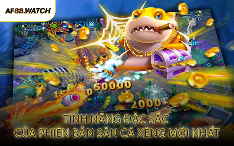 Tính Năng Đặc Sắc Của Phiên Bản Săn Cá Xèng Mới Nhất